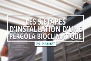 Lire la suite à propos de l’article Les 5 étapes d’installation d’une pergola bioclimatique PGI Habitat