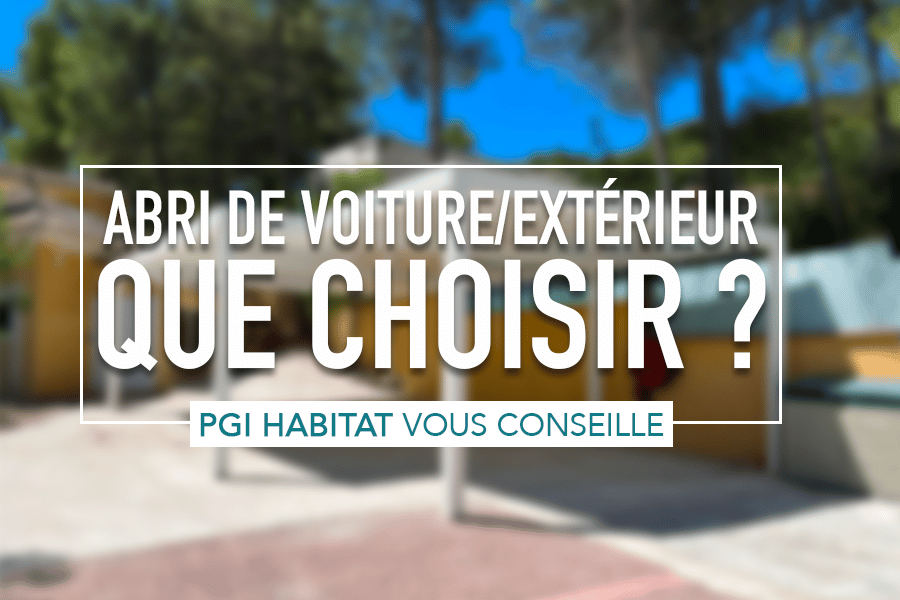 abri de voiture/extérieur, que choisir ?